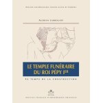 Le temple funraire du roi ppy ier - le temps de la construction, 2 volumes : texte et dpliants