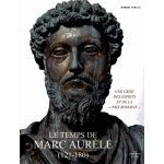 Le temps de marc aur�le (121 - 180) - une crise des esprits et de la  paix romaine
