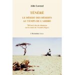 T�n�r� - le d�sert des d�serts au temps de l'arbre, 700 km a dos de chameau sur la route de l'azala� ...
