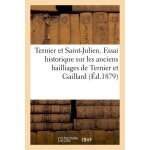 Ternier et saint - julien - essai historique sur les anciens bailliages de ternier et gaillard
