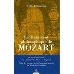 Le testament philosophique de mozart : la fl�te enchant�e, la cl�mence de titus, le requiem - selon les ...