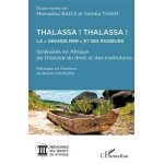 Thalassa ! thalassa ! la grande mer et ses passeurs - itinraires en afrique de l'histoire du droit et ...