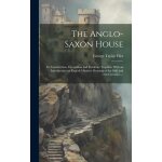 The anglo - saxon house: its construction, decoration and furniture together with an introduction on ...