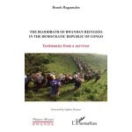 The bloodbath of rwandan refugees in the democratic republic of congo - testimonies from a survivor The bloodbath of rwandan refugees in the democratic republic of congo - testimonies from a survivor