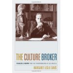 The culture broker: franklin d. murphy and the making of los angeles The culture broker: franklin d. murphy and the making of los angeles