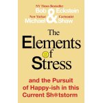 The elements of stress and the pursuit of happy - ish in this current sh * tstorm