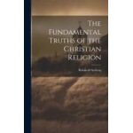 The fundamental truths of the christian religion