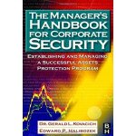 The manager's handbook for corporate security: establishing and managing a successful assets protection ...
