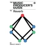 The music producer's guide to reverb The music producer's guide to reverb