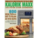 The ultimate kalorik maxx air fryer oven cookbook