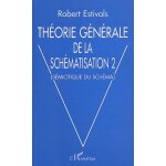 Th�orie g�n�rale de la sch�matisation - tome 2, s�miotique du sch�ma