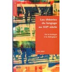 Les th�ories du langage au xxe si�cle - de la biologie a la dialogique