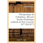 Th�rapeutique de l'inhalation a allevard, soci�t� d'hydrologie m�dicale de paris, 8 janvier 1877