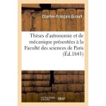 Th�ses d'astronomie et de m�canique pr�sent�es a la facult� des sciences de paris