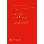 Le tigre et le chat gris - vingt etudes sur léon bloy et joris - karl huysmans Le tigre et le chat gris - vingt etudes sur léon bloy et joris - karl huysmans
