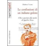 Tiveron, e: confessioni di un italiano goloso. cibo e passio