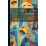 Toasts and tributes: a happy book of good cheer, good health, good speed, devoted to the blessings and ...