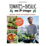Tomates & basilic au 5e etage - tout pour russir votre potager de balcon