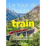 Le tour de l'occitanie en train - voyagez avec l'occitanie rail tour