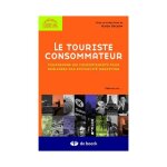 Le touriste consommateur - comprendre les comportements pour am�liorer son efficacit� marketing