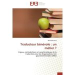 Traducteur b�n�vole : un m�tier ? - enjeux, contradictions et caract�ristiques de la traduction pour ...