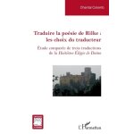 Traduire la po�sie de rilke : les choix du traducteur - etude compar�e de trois traductions de la huiti�me ...