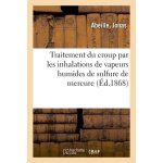 Traitement du croup par les inhalations de vapeurs humides de sulfure de mercure