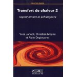 Transfert de chaleur - tome 2, rayonnement et echangeurs