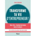 Transforme ta vie d'entrepreneur ! - bien - etre, gestion du temps, sens et valeurs