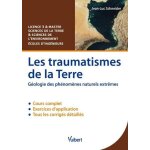 Les traumatismes de la terre - g�ologie des ph�nom�nes naturels extr�mes