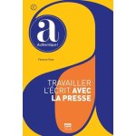 Travailler l'�crit avec la presse - a2 et +