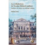 Les tribulations de nicolas - m�dard audinot - fondateur du th��tre de l?ambigu - comique