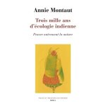Trois mille ans d'cologie indienne - penser autrement la nature