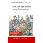 Tromelin et suffren - un conflit entre marins - biographie et m�moire justificatif in�dit du capitaine ...