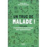 Un truc de malade - petit guide d'autodfense humoristique pour hypocondriaque