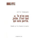 Tu m'as pas jet�e. c'est moi qui suis partie - enqu�te sur les disputes de couples