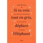 Si tu vois tout en gris, dplace l'lphant - philosophie vagabonde sur l'humeur du monde
