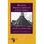 Twesigye, e: religion, politics and cults in east africa