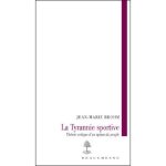 La tyranie sportive - th�orie critique d'un opium du peuple