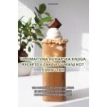 Ultimativna kuharska knjiga receptov za kavo v manj kot 5 minutah