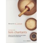 L'univers des bols chantants - utilisez les soins vibratoires pour acc�der a l'harmonie et au mieux - ...