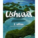Ushuaa l'atlas - connatre le monde, prserver la plante