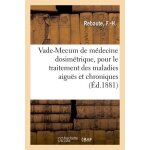 Vade - mecum de m�decine dosim�trique, pour le traitement des maladies aigu�s et chroniques