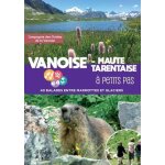 Vanoise - haute tarentaise a petits pas - 40 balades entre marmottes et glaciers