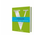 Veggie - la nouvelle cuisine végétarienne Veggie - la nouvelle cuisine végétarienne