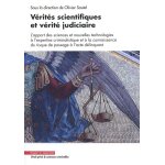 V�rit�s scientifiques et v�rit� judiciaire - l'apport des sciences et nouvelles technologies a l'expertise ...