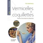 Vermicelles et coquillettes - histoire d'une industrie alimentaire française Vermicelles et coquillettes - histoire d'une industrie alimentaire française