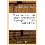 Ververt, po�me en quatre chants, suivi du car�me impromptu et du lutrin vivant