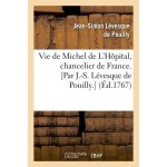 Vie de michel de l'h�pital, chancelier de france - par j. - s. l�vesque de pouilly - (ed. 1767)