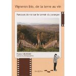 Vigneron bio, de la terre au vin - parcours de vie sur le terroir du jurançon Vigneron bio, de la terre au vin - parcours de vie sur le terroir du jurançon